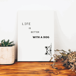 Diseño "Life is Better with a Dog" para imprimir (Producto Digital)